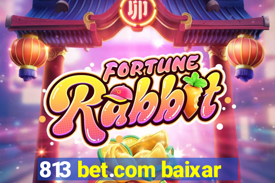 813 bet.com baixar